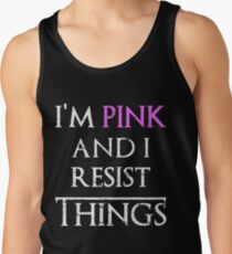 Frauenrechte Jetzt bin ich Pink und ich widerstehe den Dingen Tank Top