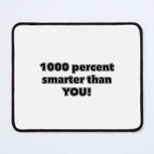 Item preview, 1000 percent smarter than YOU! designed and sold by janraydesigns.