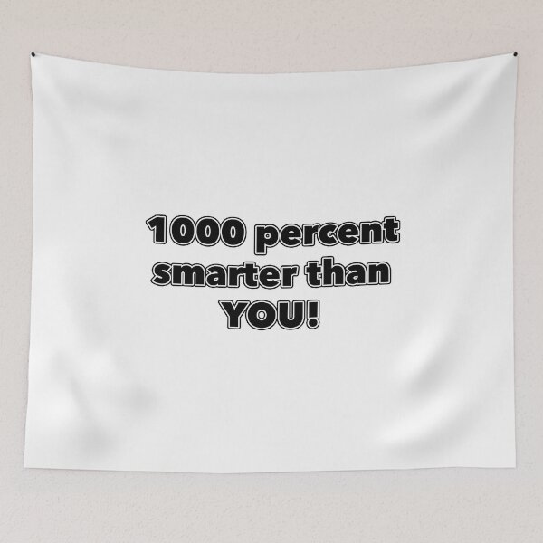 Item preview, 1000 percent smarter than YOU! designed and sold by janraydesigns.