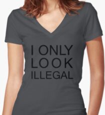 I only look illegal Women's Fitted V-Neck T-Shirt