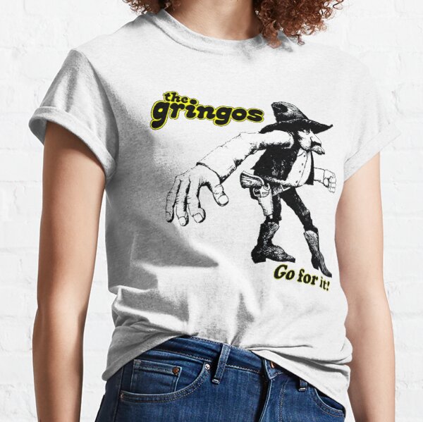 The Gringos Gun fighter..Go for it! Classic T-Shirt