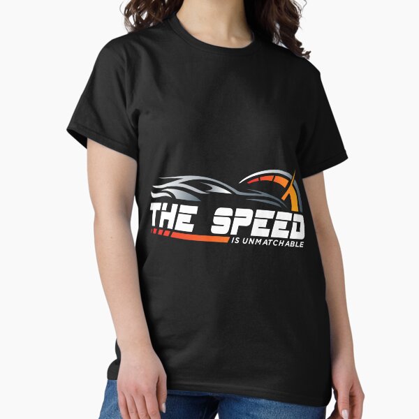 The Speed is Unmatchable Classic T-Shirt