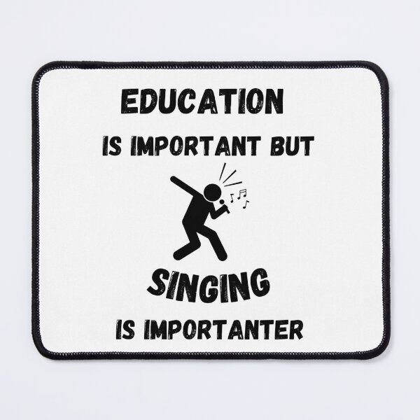 Item preview, Education Is Important But Singing Is Importanter designed and sold by LuckyKermit.