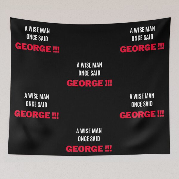 Item preview, A Wise Man Once Said, "GEORGE !!!" designed and sold by F1TwoTee.