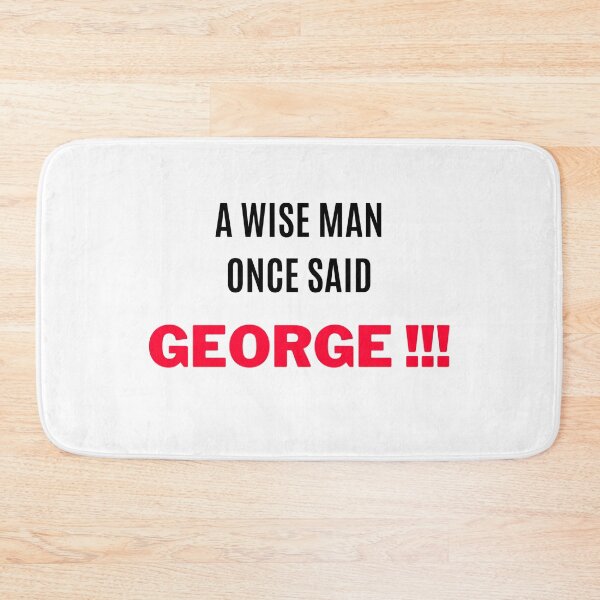 Item preview, A Wise Man Once Said, "GEORGE !!!" 2 designed and sold by F1TwoTee.