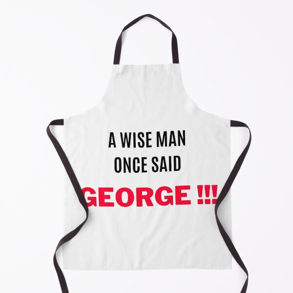 Item preview, A Wise Man Once Said, "GEORGE !!!" 2 designed and sold by F1TwoTee.