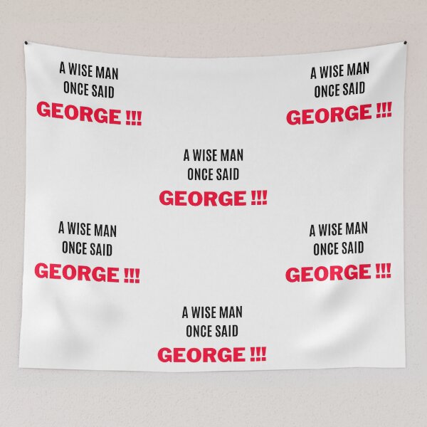 Item preview, A Wise Man Once Said, "GEORGE !!!" 2 designed and sold by F1TwoTee.