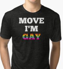 Move I'm Gay Tri-blend T-Shirt