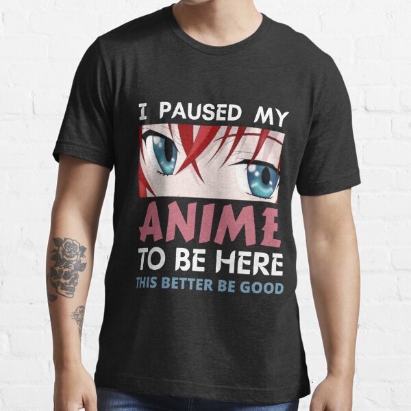 I Paused My Anime to Be Here T Shirt Gifts for Men Sticker