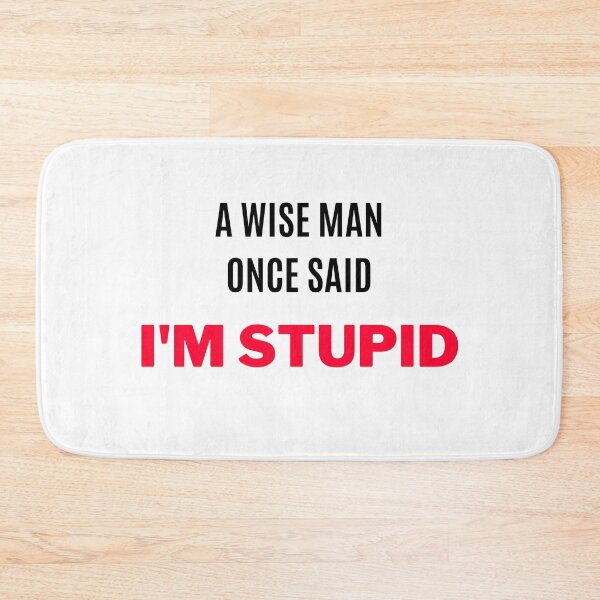 Item preview, A Wise Man Once Said, "I Am Stupid" (2) designed and sold by F1TwoTee.