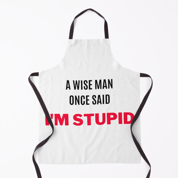 Item preview, A Wise Man Once Said, "I Am Stupid" (2) designed and sold by F1TwoTee.