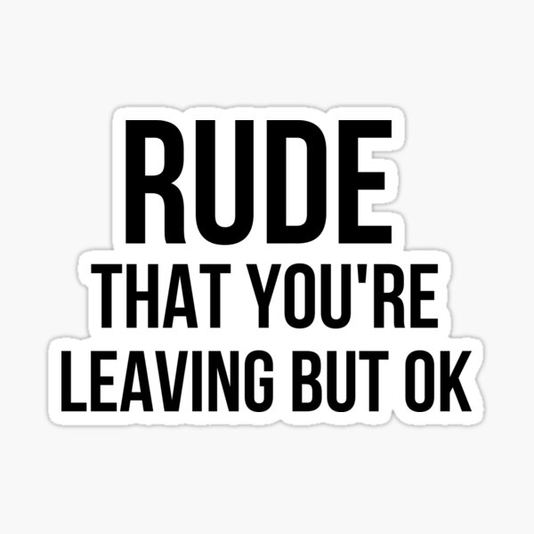 rude-that-you-re-leaving-but-ok-leaving-gift-idea-with-funny-saying