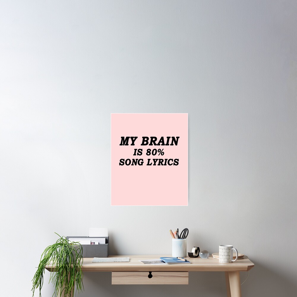 My Brain Is Song Lyrics Quotes Song Lyrics Memories Love Singing Quotes Gifts Singing Love Messages Singer Lover Quotes Poster By Goforitbob Redbubble