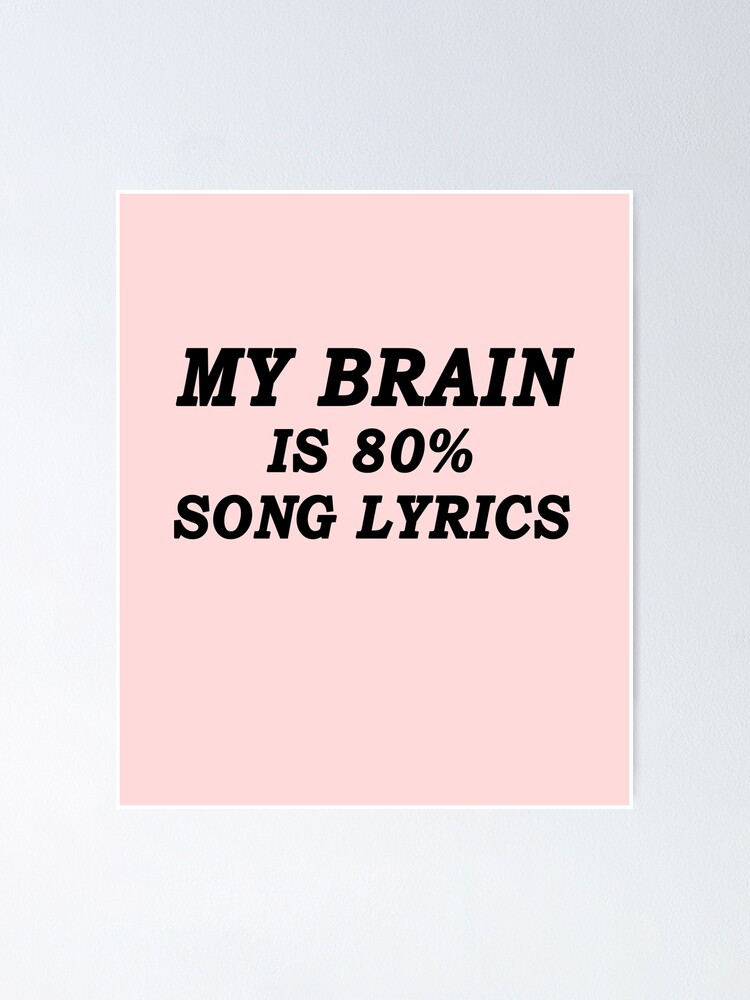 My Brain Is Song Lyrics Quotes Song Lyrics Memories Love Singing Quotes Gifts Singing Love Messages Singer Lover Quotes Poster By Goforitbob Redbubble