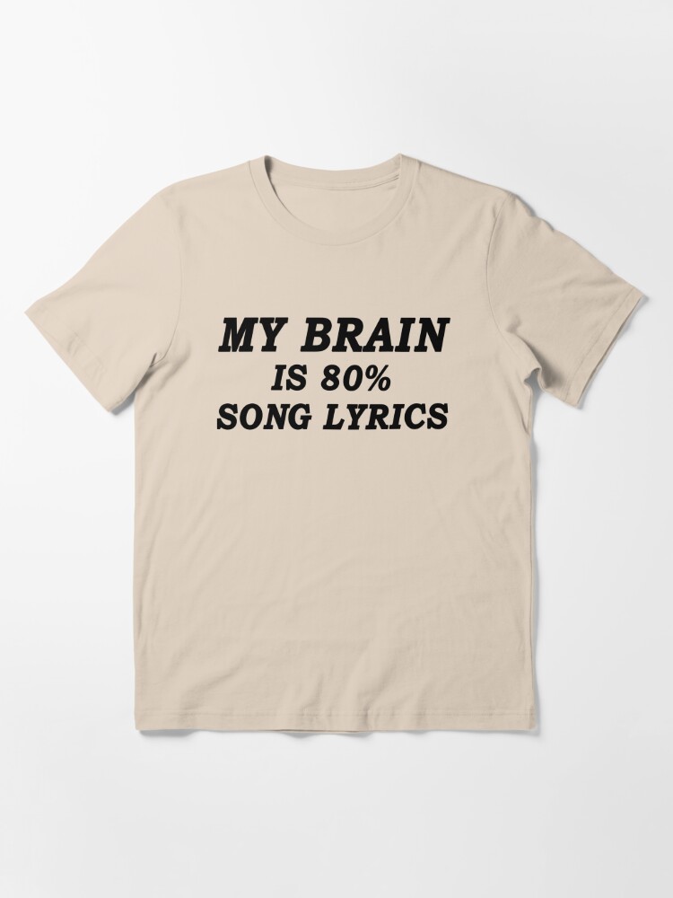 My Brain Is Song Lyrics Quotes Song Lyrics Memories Love Singing Quotes Gifts Singing Love Messages Singer Lover Quotes T Shirt By Goforitbob Redbubble