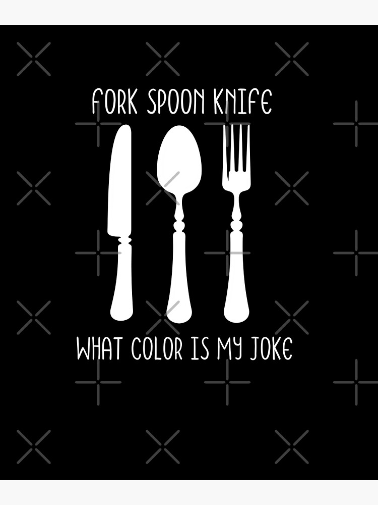 "Fork Spoon Knife What Color Is My Joke ." Poster by MEDCHEP Redbubble