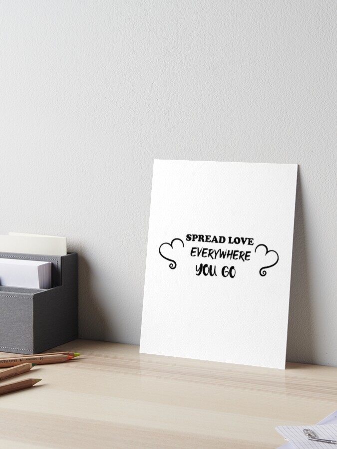 Spread Love Everywhere You Go - Art Print