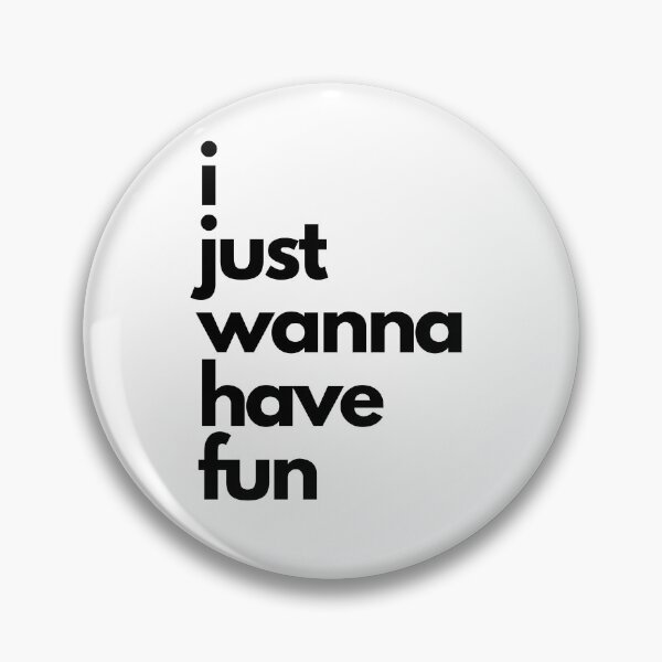 Item preview, I Just Wanna Have Fun designed and sold by NiftyTees.