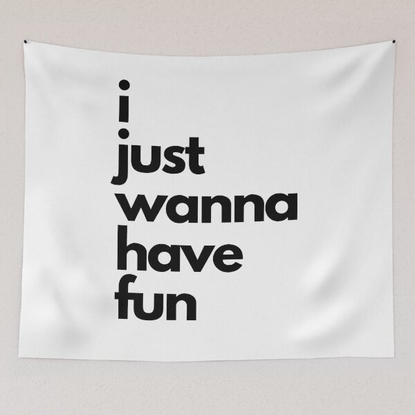 Item preview, I Just Wanna Have Fun designed and sold by NiftyTees.