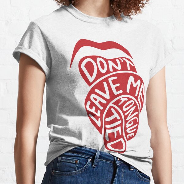 Don't Leave Me Tongue Tied Classic T-Shirt