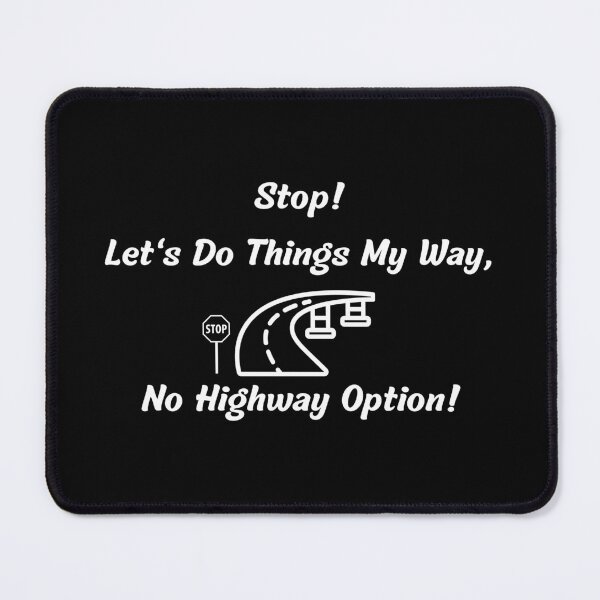Item preview, Stop! Let's do things my way, no highway option! designed and sold by DaydreamerDzine.