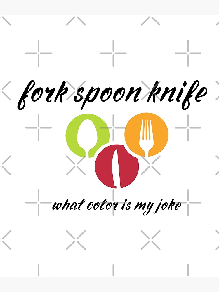 "Fork Spoon Knife What Color Is My Joke ." Poster by MEDCHEP Redbubble
