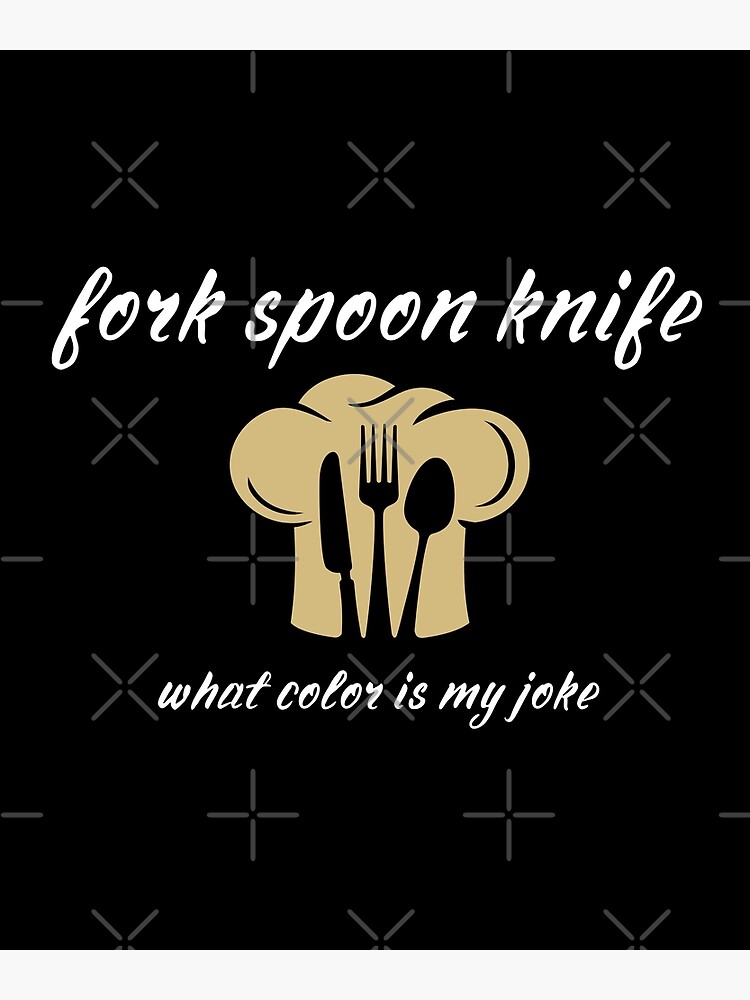 " Fork Spoon Knife What Color Is My Joke ." Poster by MEDCHEP Redbubble