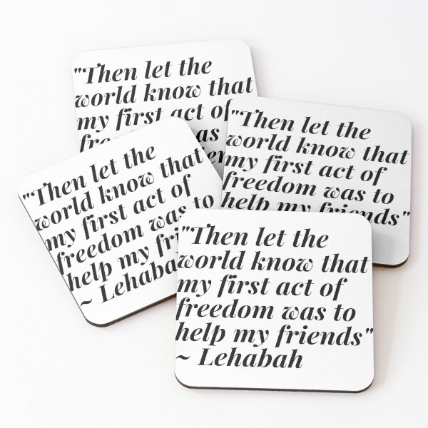 Item preview, "Then let the world know that my first act of freedom was to help my friends" ~SJM, Lehabah, HoEaB designed and sold by thewrittenwyrd.