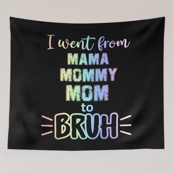 Item preview, I WENT FROM MAMA, MOMMY, MOM TO BRUH FUNNY MOM designed and sold by OverbeeDesigns.