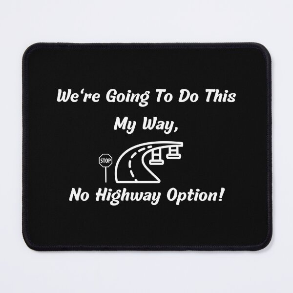 Item preview, We're going to do this my way, no highway option designed and sold by DaydreamerDzine.