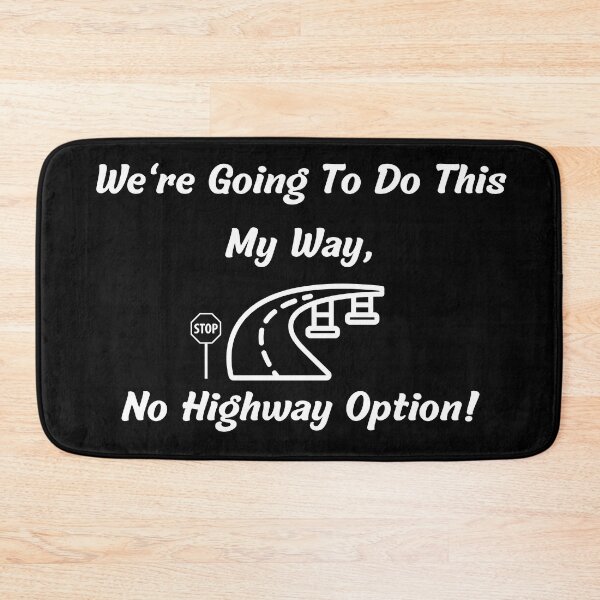 Item preview, We're going to do this my way, no highway option designed and sold by DaydreamerDzine.