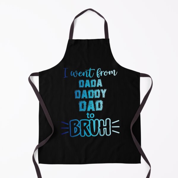 Item preview, I WENT FROM DADA, DADDY, DAD TO BRUH FUNNY DAD designed and sold by OverbeeDesigns.