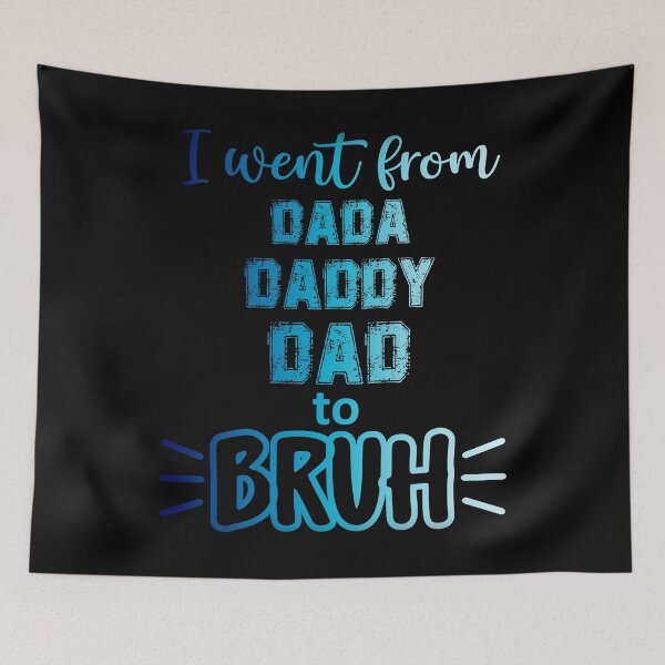 Item preview, I WENT FROM DADA, DADDY, DAD TO BRUH FUNNY DAD designed and sold by OverbeeDesigns.