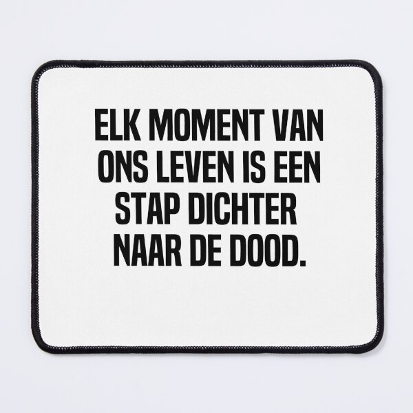 Item preview, Elk Moment Van Ons Leven Is Een Stap Dichter Naar De Dood designed and sold by melshirt-shop.