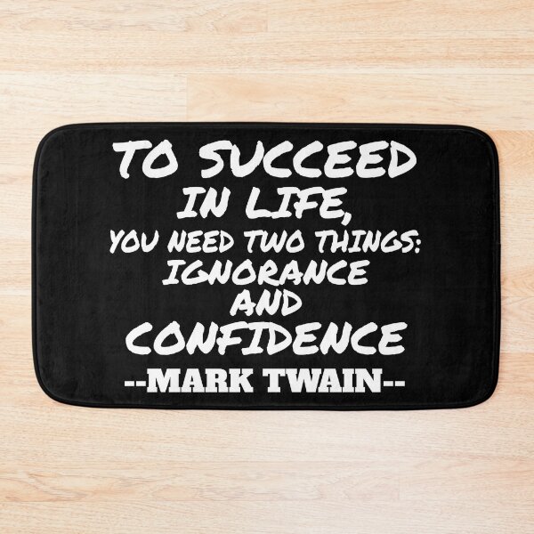 Item preview, To succeed in life, you need two things: ignorance and confidence designed and sold by Recoshet.