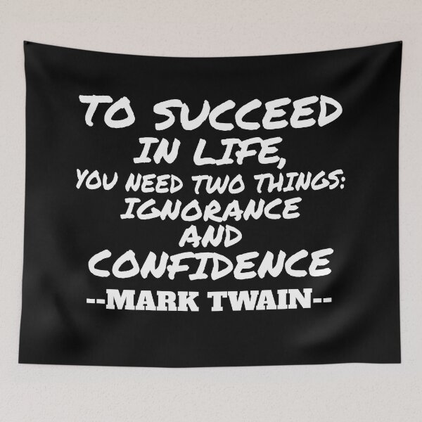 Item preview, To succeed in life, you need two things: ignorance and confidence designed and sold by Recoshet.