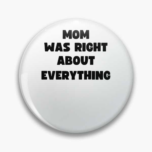 Item preview, MOM WAS RIGHT ABOUT EVERYTHING designed and sold by appareltolove.