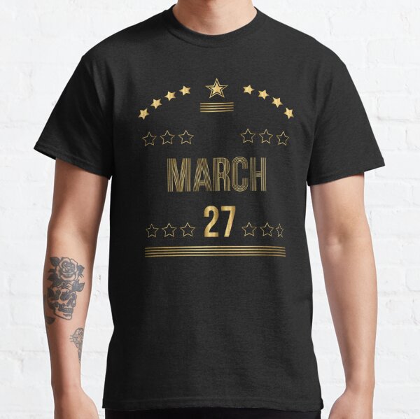 March 27 T-Shirts for Sale
