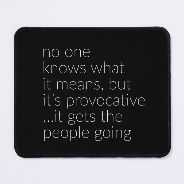 Item preview, No One Knows What it Means, But It's Provocative designed and sold by Primotees.