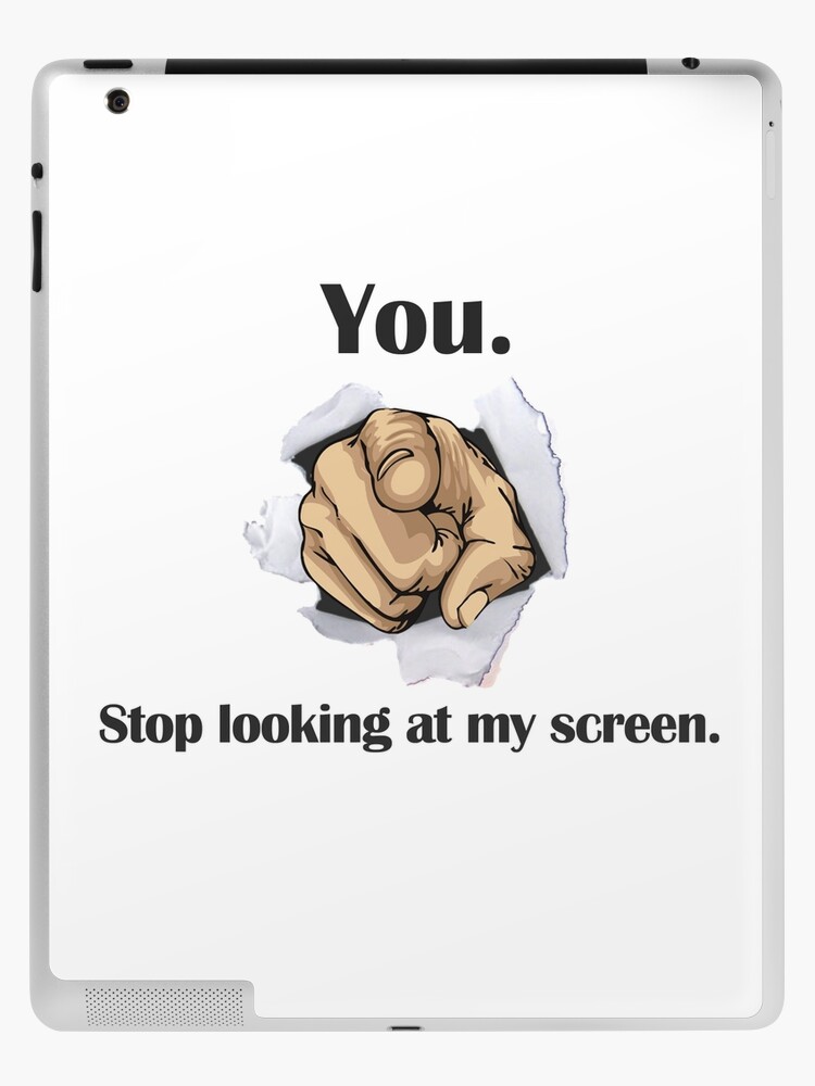 you stop looking at my shirt ipad case skin by digerati redbubble