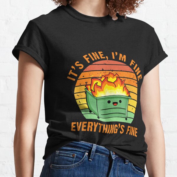 It's Fine I'm Fine Everything's Fine Lil Dumpster Fire Cool  Classic T-Shirt