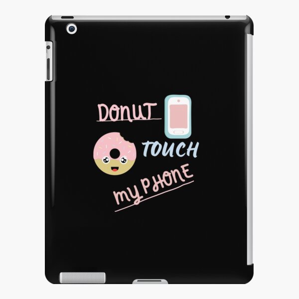 Enemistarse Paine Gillic Representar Funda y vinilo para iPad «Donut touch my phone: estuches para teléfonos, lindos  estuches para teléfonos, dichos divertidos, lindos dichos sobre donuts en  estuches para teléfonos» de CreativeKen | Redbubble