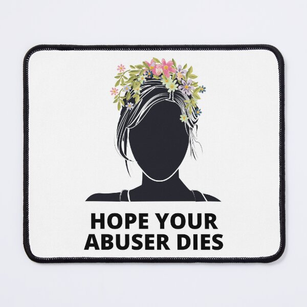 Item preview, Anti Abuser quote, I Hope Your Abuser Dies, Anti Abuse designed and sold by Nepaz-Designs.