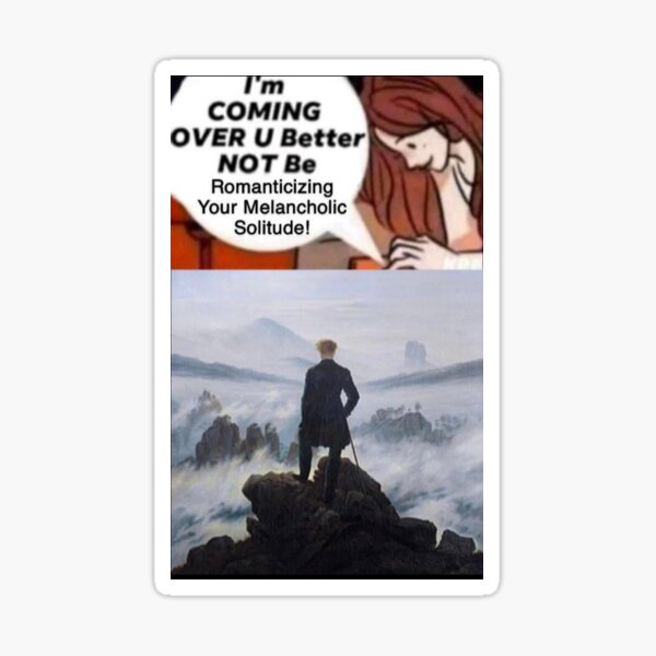  quot u better not be romanticizing your melancholic solitude quot Sticker for 