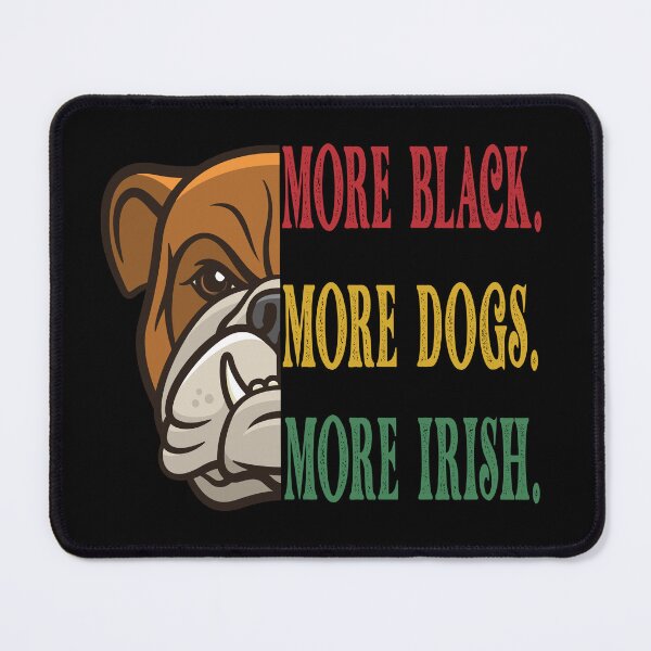Item preview, More Black More Dogs More Irish anti racism designed and sold by DitaNadiaStore.