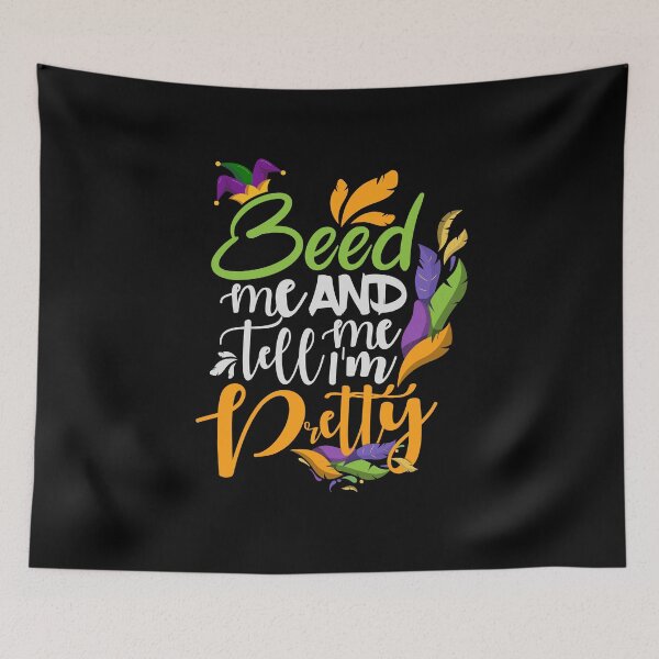 Item preview, Beed Me and Tell Me I'm Pretty Mardi Gras day quotes-festival-funny-mardi gras-festival-parade designed and sold by comeonyassine21.