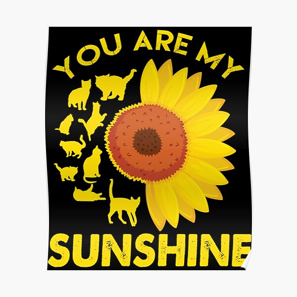 "you are my sunshine cat sunflower (16)" Poster for Sale by MagnoliaFash Redbubble