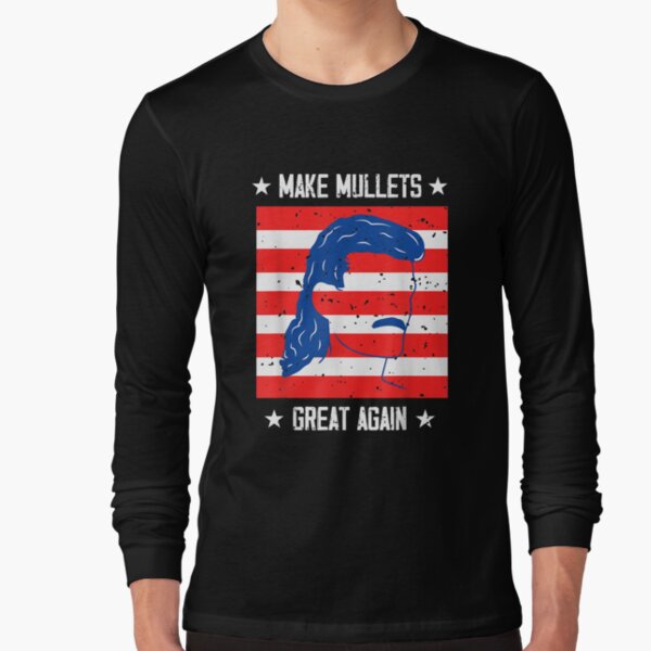 Political Humor I Mullet Hair I Make Mullets Great Again  Long Sleeve T-Shirt