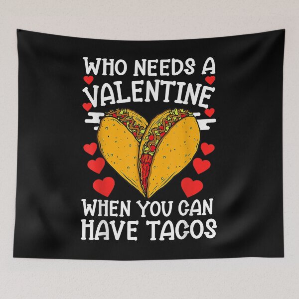 Item preview, Funny Who Needs A Valentine When You Can Have Tacos  designed and sold by tomekae.