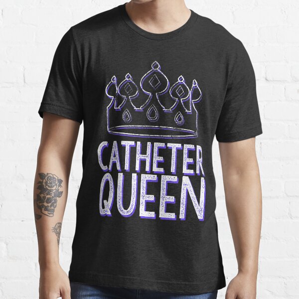 "Catheter Queen Nurse Funny Physician Graduate Nursing Doctor" Tshirt
